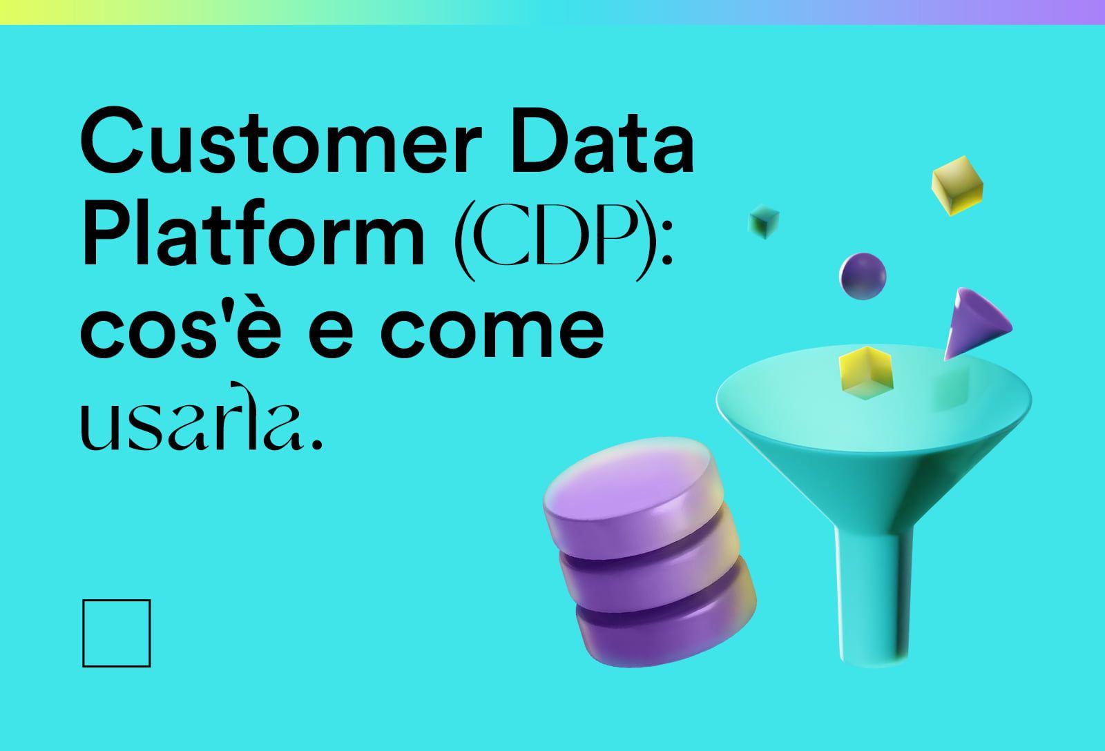 Customer Data Platform (CDP): cos’è e come usarla per mettere il turbo al tuo marketing