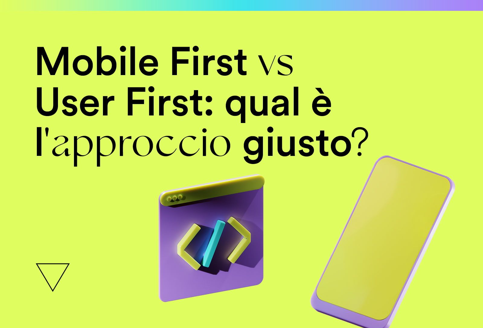 Mobile First vs User First: qual è l’approccio giusto per il design di un sito o un’app?