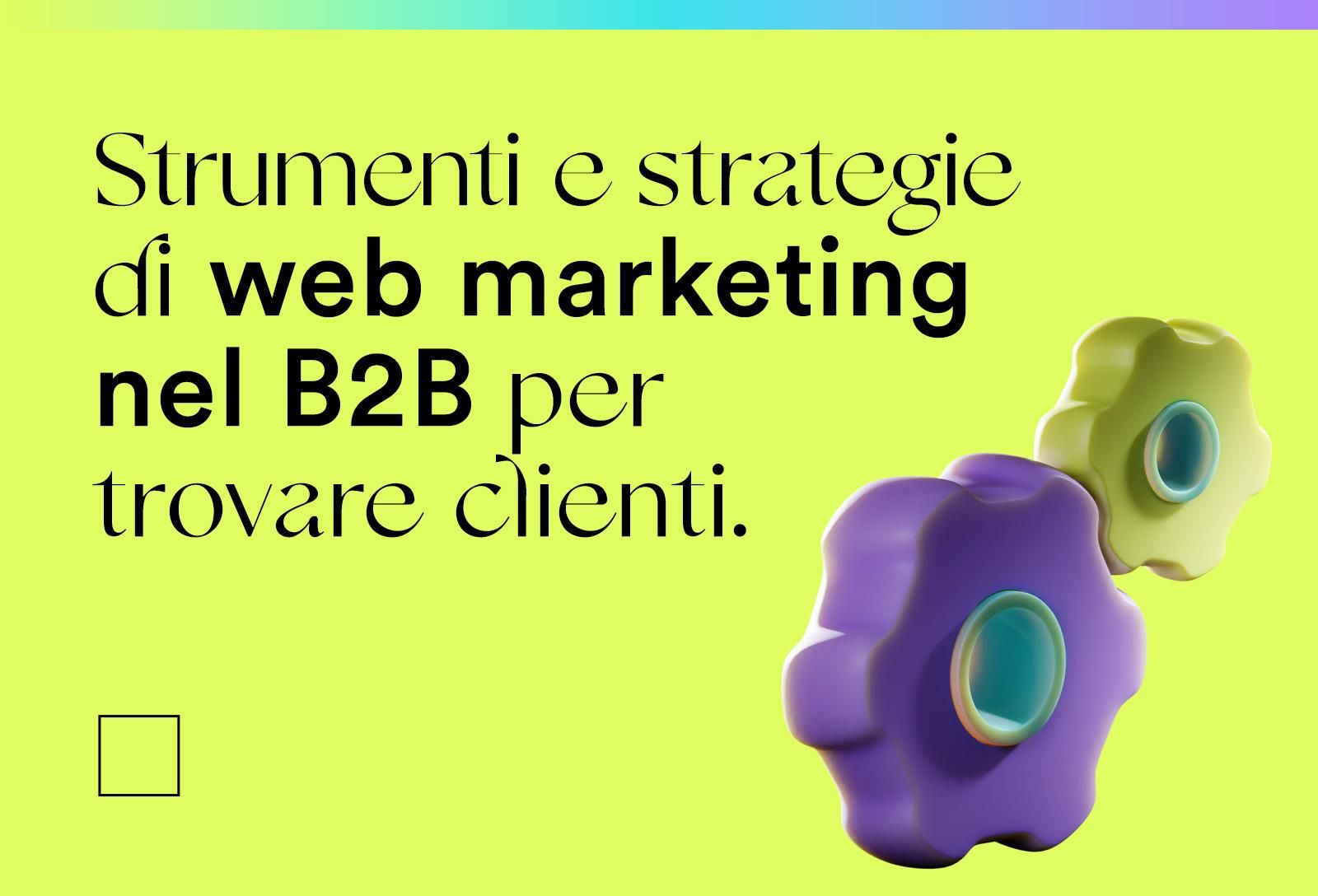 Strumenti e strategie di web marketing nel B2B per trovare clienti