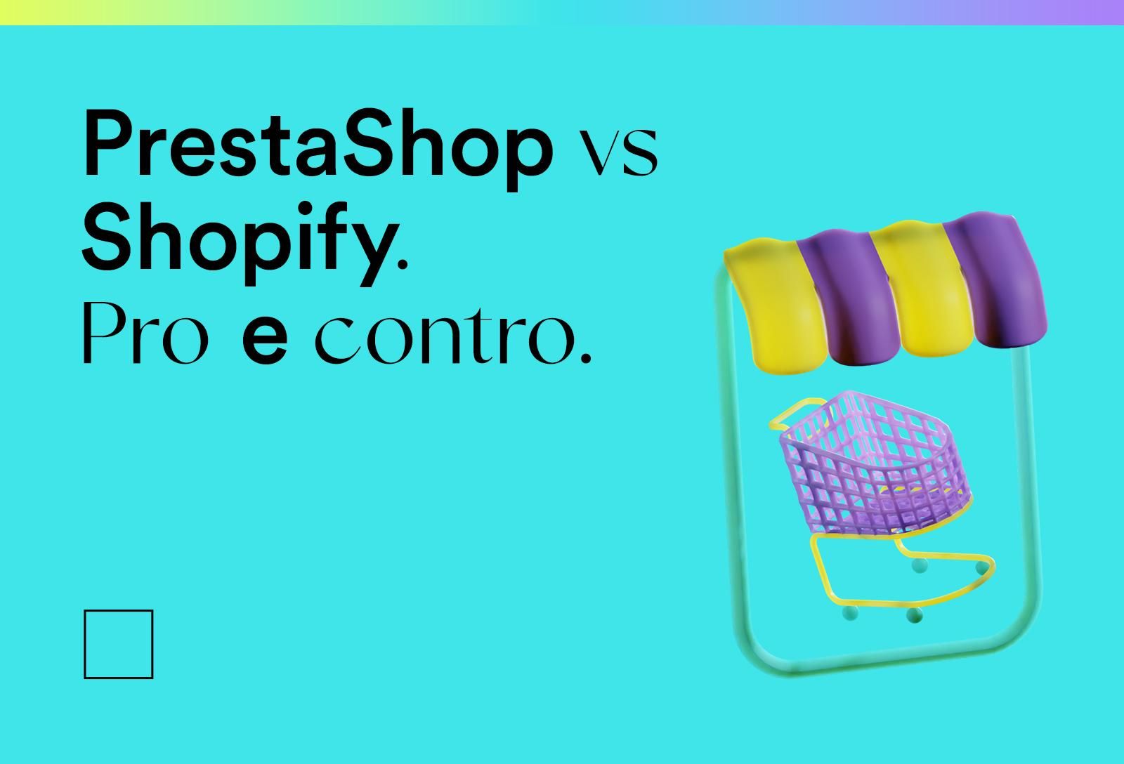 Meglio PrestaShop o Shopify? Pro e contro delle due piattaforme e-commerce