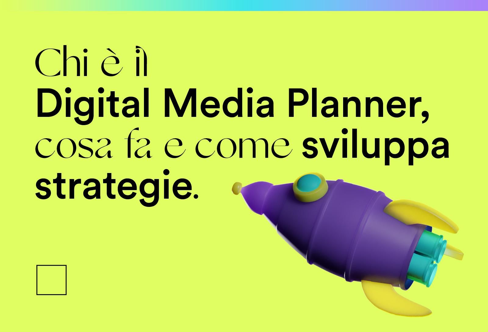 Chi è il Digital Media Planner, cosa fa e come sviluppa strategie