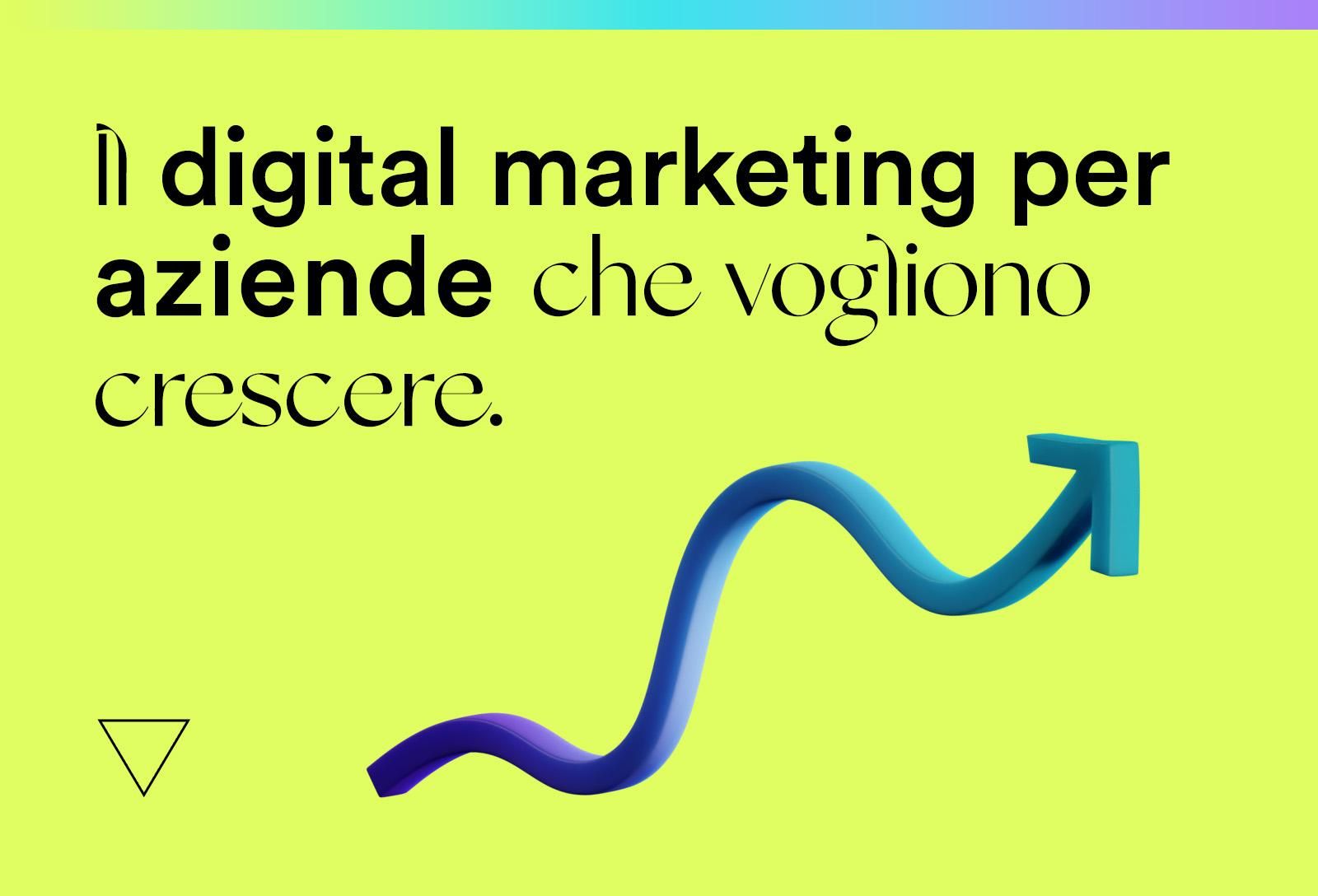 Il digital marketing per le aziende che vogliono crescere: cos’è e come si fa